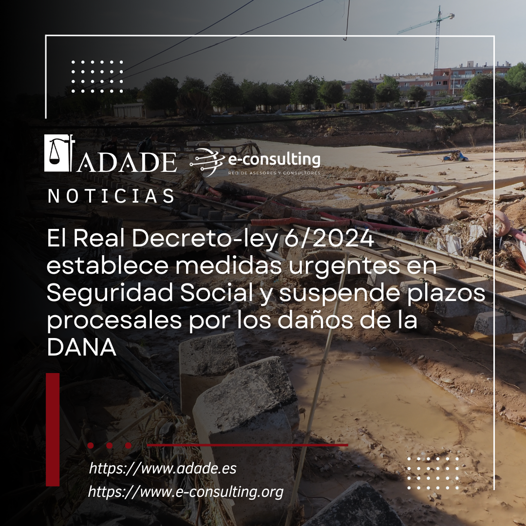 El Real Decreto-ley 6/2024 establece medidas urgentes en Seguridad Social y suspende plazos procesales por los daños de la DANA