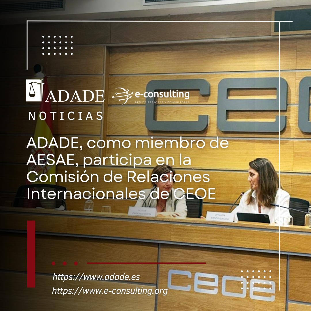 ADADE, como miembro de AESAE, participa en la Comisión de Relaciones Internacionales de CEOE