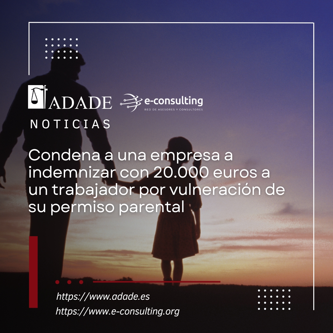 Condena a una empresa a indemnizar con 20.000 euros a un trabajador por vulneración de su permiso parental