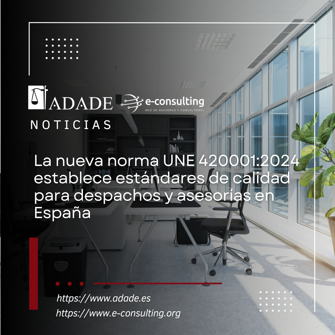 La nueva norma UNE 420001:2024 establece estándares de calidad para despachos y asesorías en España