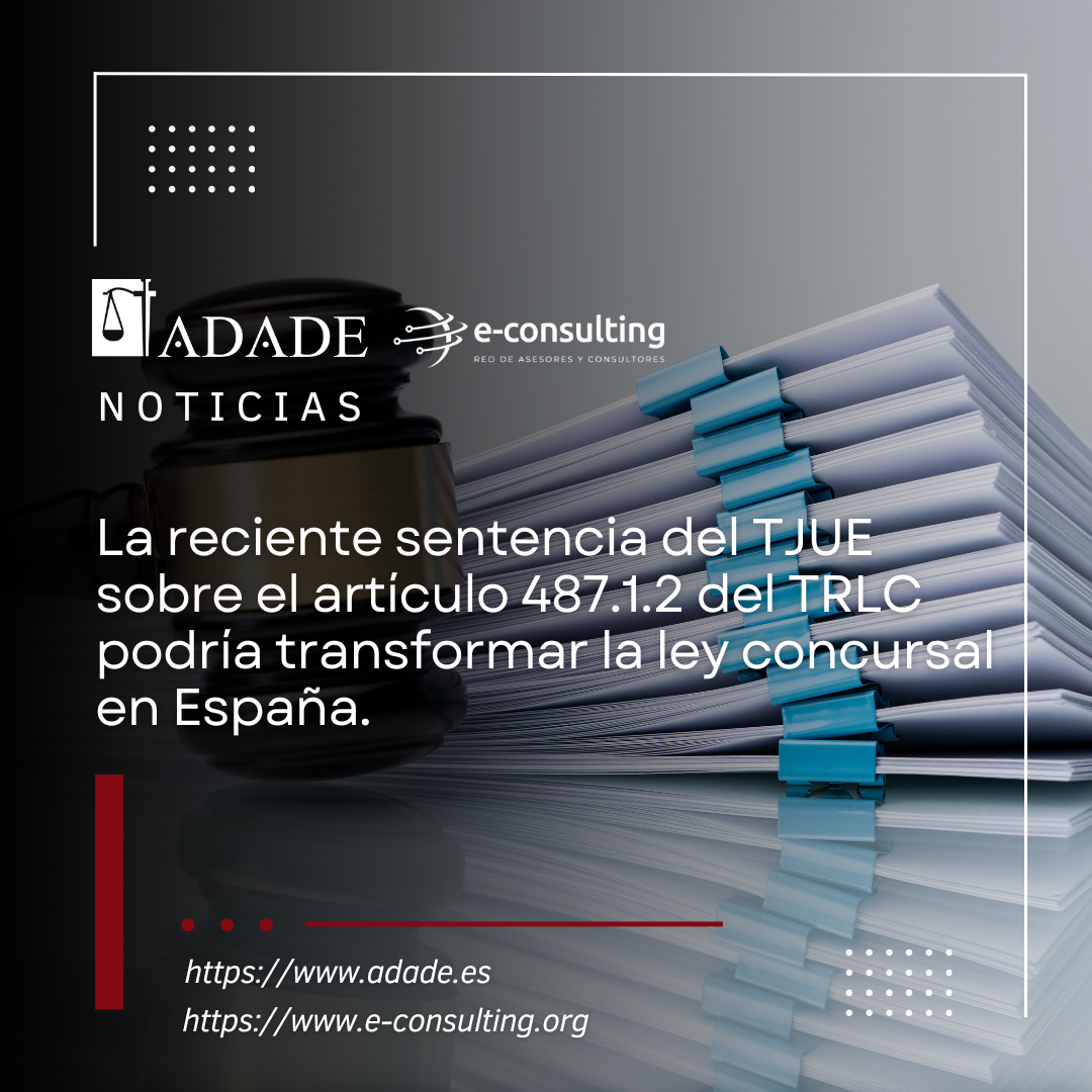 La reciente sentencia del TJUE sobre el artículo 487.1.2 del TRLC podría transformar la ley concursal en España.
