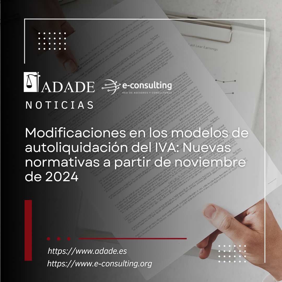Modificaciones en los modelos de autoliquidación del IVA: Nuevas normativas a partir de noviembre de 2024