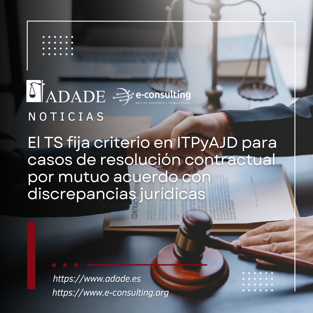 El TS fija criterio en ITPyAJD para casos de resolución contractual por mutuo acuerdo con discrepancias judiciales