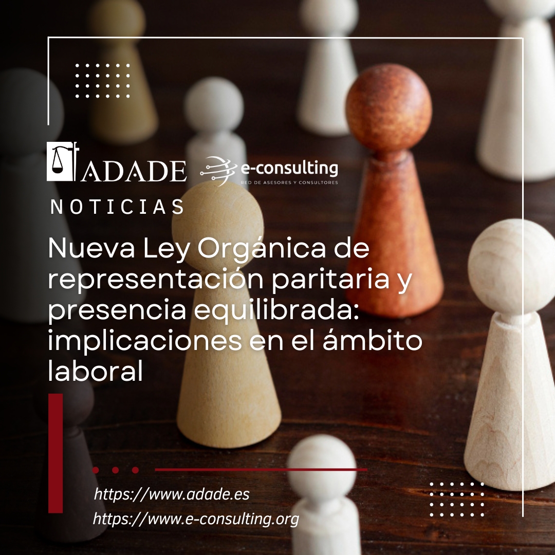 Nueva Ley Orgánica de representación paritaria y presencia equilibrada: implicaciones en el ámbito laboral