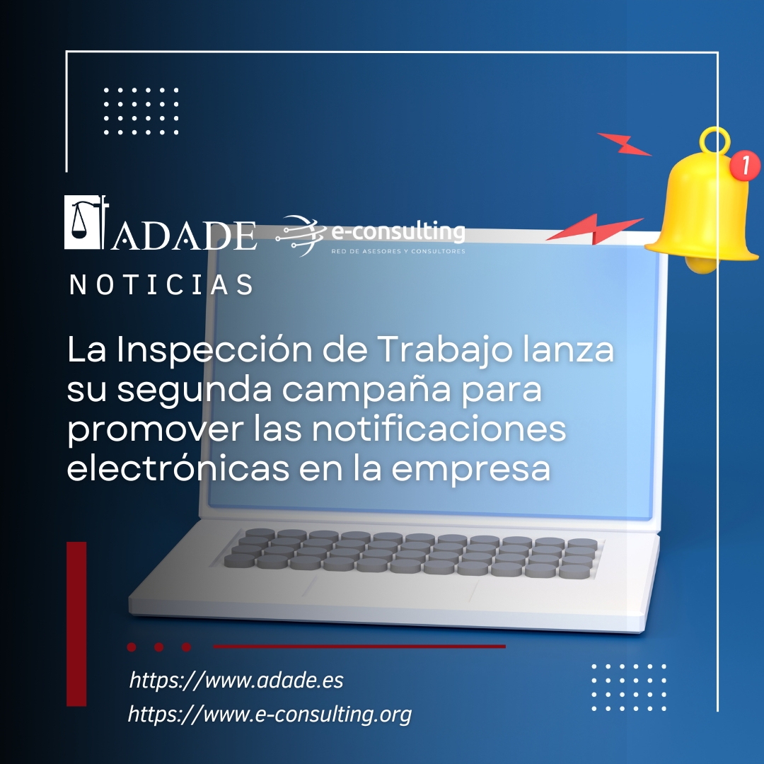 La Inspección de Trabajo lanza su segunda campaña para promover las notificaciones electrónicas en la empresa