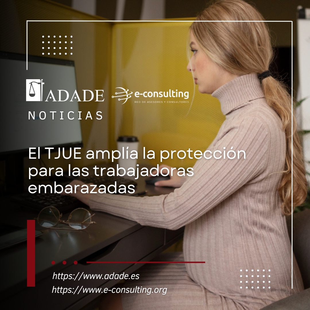 El TJUE amplía la protección para las trabajadoras embarazadas