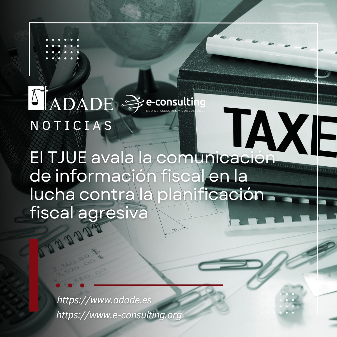 El TJUE avala la comunicación de información fiscal en la lucha contra la planificación fiscal agresiva